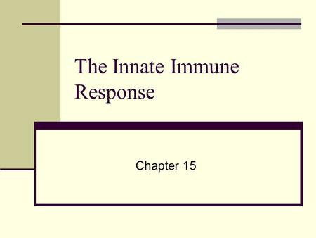 The Innate Immune Response Chapter 15. Overview of Innate Defenses First line of defense are barriers that shield interior of body from external surroundings.