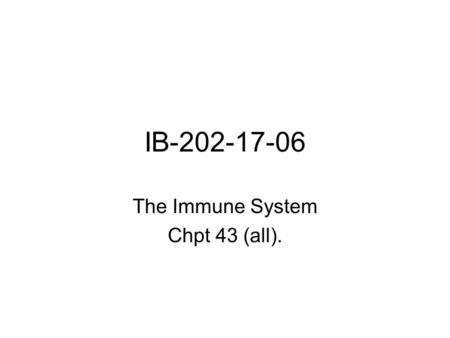 IB-202-17-06 The Immune System Chpt 43 (all).. Overview: Reconnaissance, Recognition, and Response An animal must defend itself from the many dangerous.