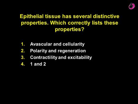 Epithelial tissue has several distinctive properties