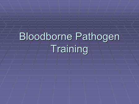 Bloodborne Pathogen Training. Introduction to the problem of Bloodborne Pathogens  Healthcare Providers and those working with potentially infectious.