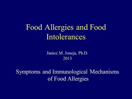 Food Allergies and Food Intolerances Janice M. Joneja, Ph.D. 2013 Symptoms and Immunological Mechanisms of Food Allergies.