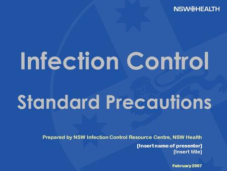 Introduction This PowerPoint presentation is designed to provide the viewer with current information to assist them apply Infection Control Precautions.