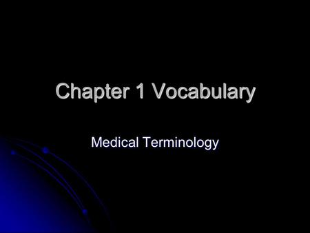 Chapter 1 Vocabulary Medical Terminology.