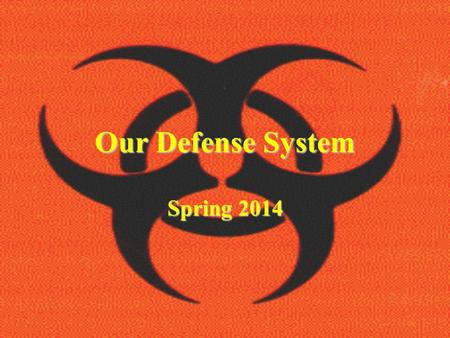 Our Defense System Spring 2014. Two ways your body defends you Nonspecific – attacks invaders without discretion. (doesn’t attack only specific invaders)