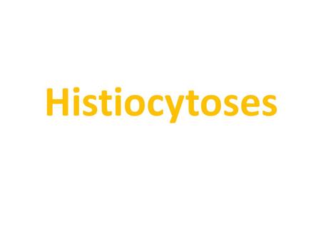 Histiocytoses.