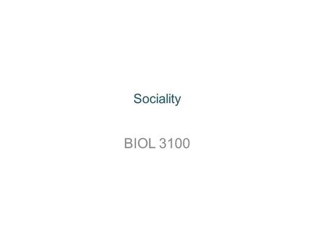 Sociality BIOL 3100. Why be social? What are the benefits?