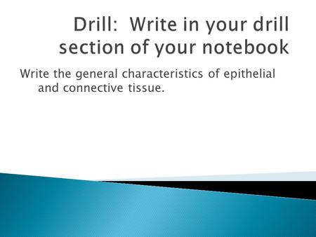 Write the general characteristics of epithelial and connective tissue.