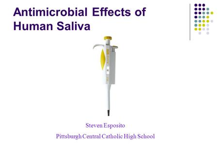 Antimicrobial Effects of Human Saliva Steven Esposito Pittsburgh Central Catholic High School.