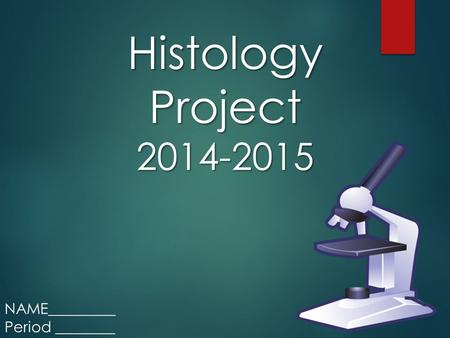 Histology Project 2014-2015 NAME_________ Period ________.