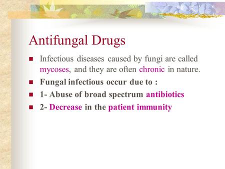 Antifungal Drugs Infectious diseases caused by fungi are called mycoses, and they are often chronic in nature. Fungal infectious occur due to : 1- Abuse.