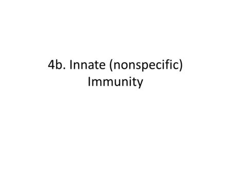 4b. Innate (nonspecific) Immunity. Chapter 16: Innate (nonspecific) Immunity Some terms: Susceptibility: Lack of immunity to a disease. Immunity: Ability.