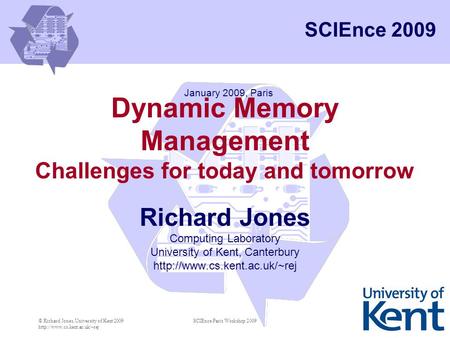 © Richard Jones, University of Kent 2009  SCIEnce Paris Workshop 20091 Richard Jones Computing Laboratory University of Kent,