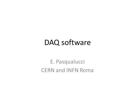 DAQ software E. Pasqualucci CERN and INFN Roma. Overview Aim of this lecture is – Give an overview of a medium-size DAQ Starting from the general picture.