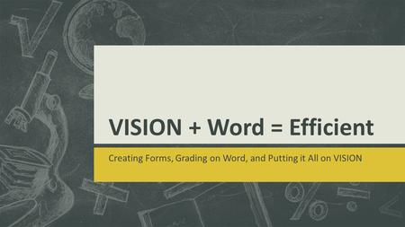 VISION + Word = Efficient Creating Forms, Grading on Word, and Putting it All on VISION.