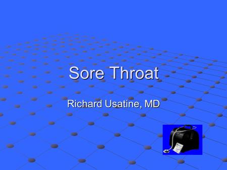 Sore Throat Richard Usatine, MD.