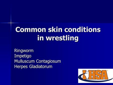 Common skin conditions in wrestling RingwormImpetigo Mulluscum Contagiosum Herpes Gladiatorum.
