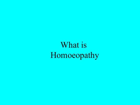What is Homoeopathy Principles A system of medicine based on the principle of “like cures like” -similia similibus curentur Uses the smallest dose possible.