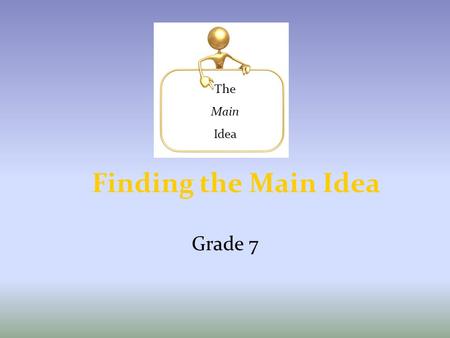 The Main Idea Finding the Main Idea Grade 7.