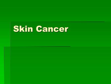 Skin Cancer.