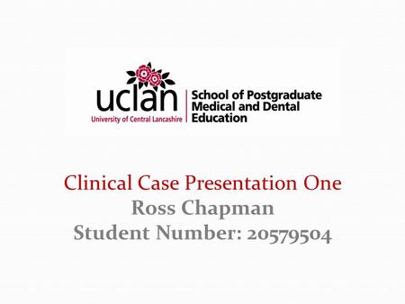 Clinical Case Presentation One Ross Chapman Student Number: 20579504.