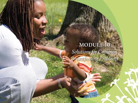 Core Competency Assesses the breastfeeding mother and infant for common breastfeeding difficulties and counsels and provides support and/or referrals.