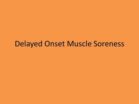 Delayed Onset Muscle Soreness. 1. What causes DOMS? Name some examples Any type of activity that places a muscle under unaccustomed loads. Eccentric movements.