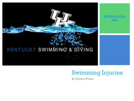 + Swimming Injuries By: Kristen Wilson UK Swim & Dive Intro.