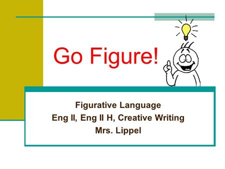 Figurative Language Eng II, Eng II H, Creative Writing Mrs. Lippel