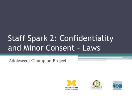 Staff Spark 2: Confidentiality and Minor Consent – Laws Adolescent Champion Project.