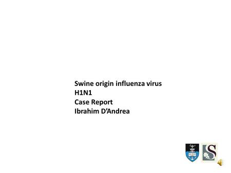 Swine origin influenza virus H1N1 Case Report Ibrahim D’Andrea.