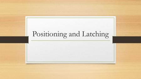 Positioning and Latching