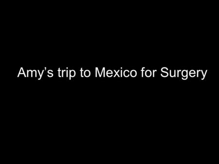 Amy’s trip to Mexico for Surgery. Leaving Miami, FL.