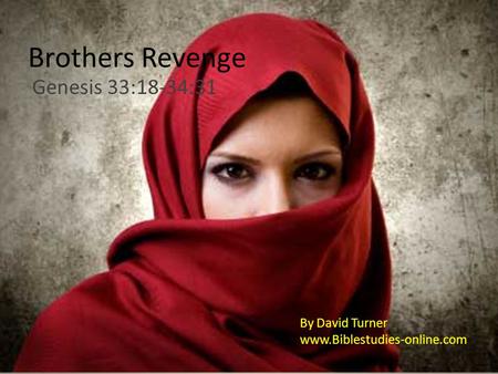 Brothers Revenge Genesis 33:18-34:31 By David Turner