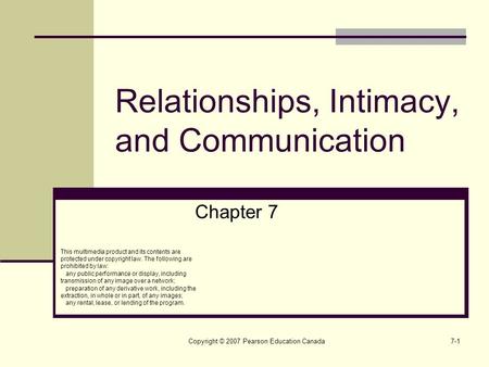 Copyright © 2007 Pearson Education Canada7-1 Relationships, Intimacy, and Communication Chapter 7 This multimedia product and its contents are protected.