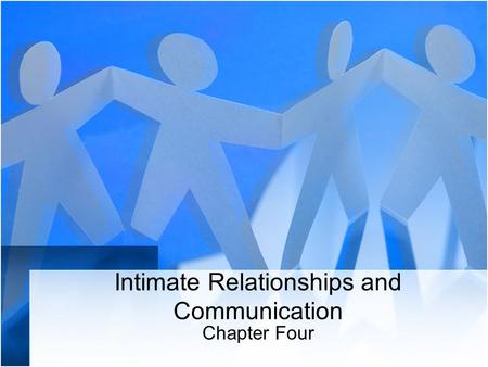 Intimate Relationships and Communication Chapter Four.