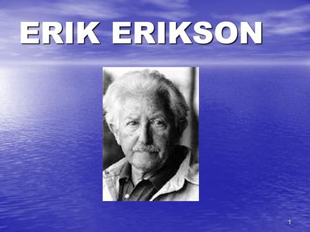 1 ERIK ERIKSON. 2 FREUD Psychosexual Development ERIKSON PSYCHOSOCIAL Development.