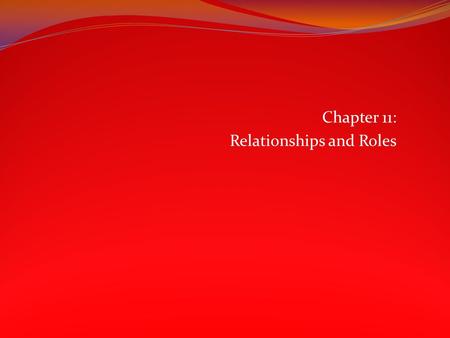 Chapter 11: Relationships and Roles. The Changing Landscape of Marriage Throughout history: Marriage was often based on practical concerns. Mid twentieth.