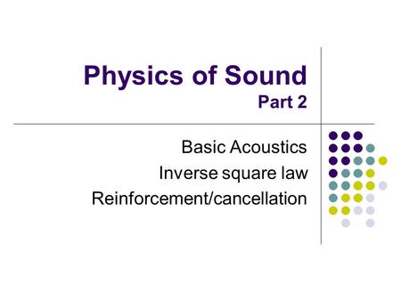 Basic Acoustics Inverse square law Reinforcement/cancellation
