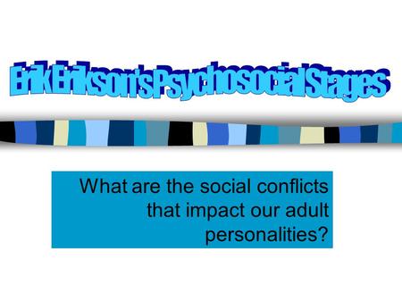 What are the social conflicts that impact our adult personalities?