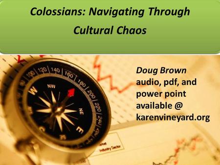 Colossians: Navigating Through Cultural Chaos Doug Brown audio, pdf, and power point karenvineyard.org.