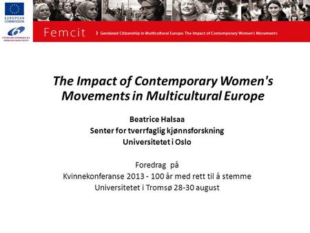 The Impact of Contemporary Women's Movements in Multicultural Europe Beatrice Halsaa Senter for tverrfaglig kjønnsforskning Universitetet i Oslo Foredrag.