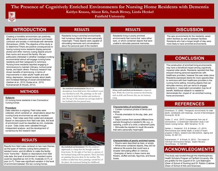 ... The Presence of Cognitively Enriched Environments for Nursing Home Residents with Dementia Kaitlyn Krauss, Alison Kris, Sarah Birney, Linda Henkel.