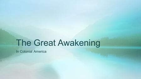 The Great Awakening In Colonial America. In Review  Colonial America was in transition.  The communities had been established and were thriving.  Immigration.