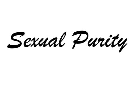 Sexual Purity. You must be holy because I, the L ORD, am holy. I have set you apart from all other people to be my very own. Leviticus 20:26 NLT.