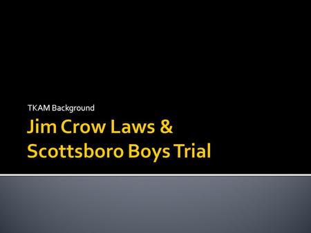 TKAM Background.  Jim Crow was the name of the racial caste system that operated in the southern states between 1877 and the mid 1960’s.  Under Jim.