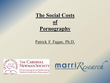 The Social Costs ofPornography Patrick F. Fagan, Ph.D.