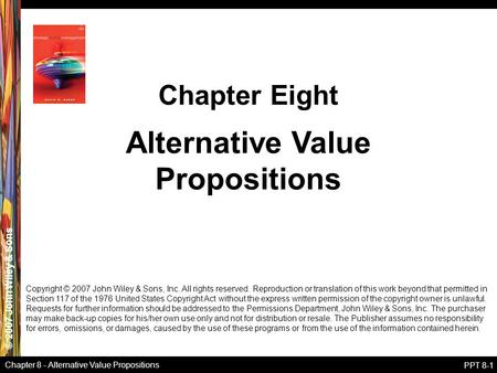 © 2007 John Wiley & Sons Chapter 8 - Alternative Value Propositions PPT 8-1 Alternative Value Propositions Chapter Eight Copyright © 2007 John Wiley &