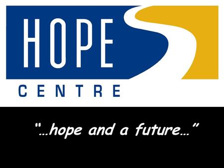 “…hope and a future…”. To be a place for people to experience the life changing love of God, and to touch the city, nation and nations with the message.