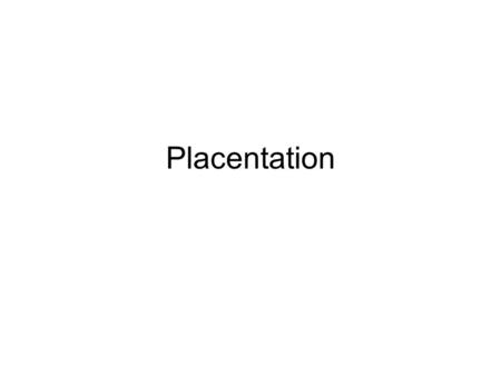 Placentation. Embryonic development Pre-implantation –Free-floating Endogenous reserves Nutrients from surrounding environment –Histotropic Implantation.