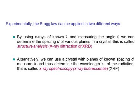 Experimentally, the Bragg law can be applied in two different ways: